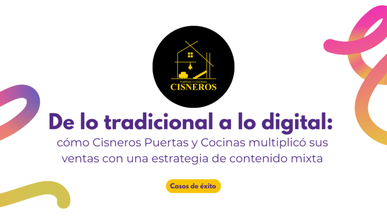 De lo tradicional a lo digital: cómo Cisneros Puertas y Cocinas multiplicó sus ventas con una estrategia de contenido mixta