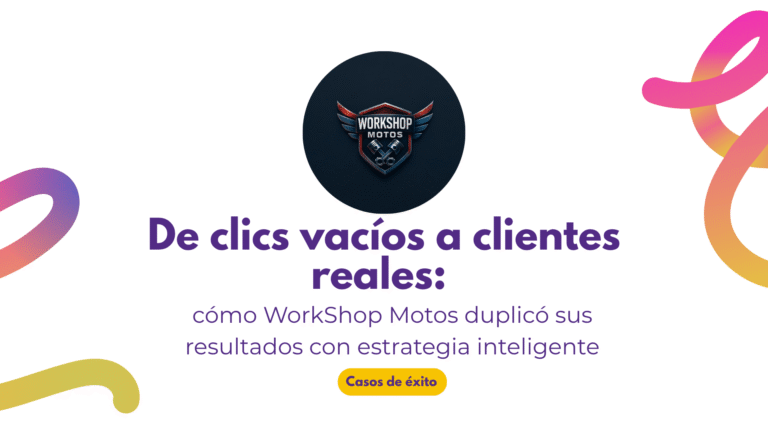 De clics vacíos a clientes reales: cómo WorkShop Motos duplicó sus resultados con estrategia inteligente